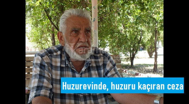 82 yaşındaki Mehmet Bulut'a huzur kaçıran ceza