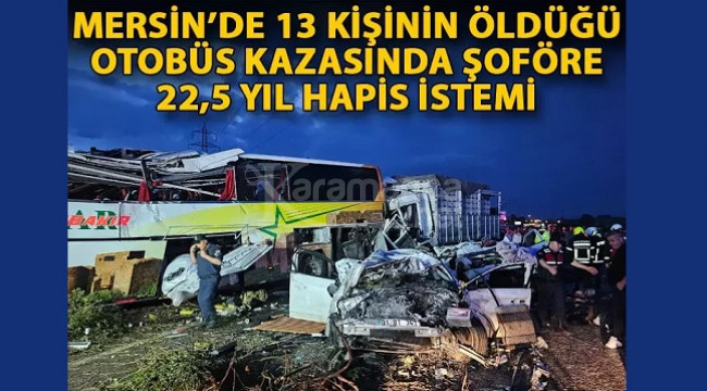 Şoföre 22,5 yıl hapis istemi