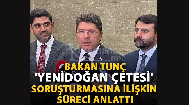 Bakan Tunç, 'Yenidoğan Çetesi' soruşturmasına ilişkin süreci anlattı