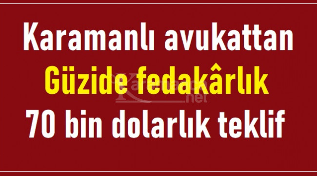 Karamanlı avukattan 70 bin dolarlık teklif